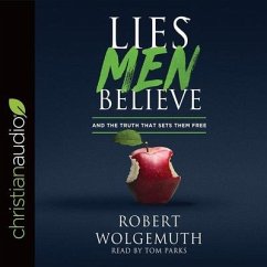 Lies Men Believe: And the Truth That Sets Them Free - Wolgemuth, Robert
