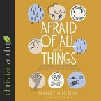 Afraid of All the Things Lib/E: Tornadoes, Cancer, Adoption, and Other Stuff You Need the Gospel for
