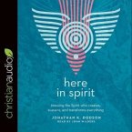 Here in Spirit: Knowing the Spirit Who Creates, Sustains, and Transforms Everything