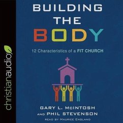 Building the Body: 12 Characteristics of a Fit Church - Mcintosh, Gary L.; Stevenson, Phil