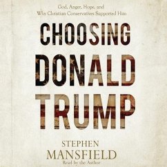 Choosing Donald Trump: God, Anger, Hope, and Why Christian Conservatives Supported Him - Mansfield, Stephen