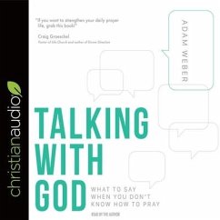Talking with God Lib/E: What to Say When You Don't Know How to Pray - Weber, Adam