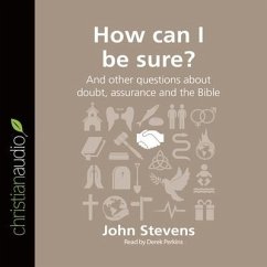 How Can I Be Sure?: And Other Questions about Doubt, Assurance and the Bible - Stevens, John
