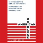 American Gridlock Lib/E: Why the Right and Left Are Both Wrong - Commonsense 101 Solutions to the Economic Crises