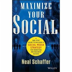 Maximize Your Social: A One-Stop Guide to Building a Social Media Strategy for Marketing and Business Success - Schaffer, Neal