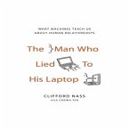 The Man Who Lied to His Laptop Lib/E: What Machines Teach Us about Human Relationships