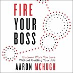 Fire Your Boss Lib/E: Discover Work You Love Without Quitting Your Job