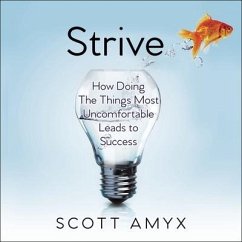 Strive: How Doing the Things Most Uncomfortable Leads to Success - Amyx, Scott