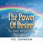 No Dream Is Too Big Lib/E: How to Use the Power of Desire to Get Anything You Want