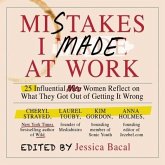 Mistakes I Made at Work Lib/E: 25 Influential Women Reflect on What They Got Out of Getting It Wrong