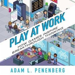 Play at Work: How Games Inspire Breakthrough Thinking - Penenberg, Adam L.
