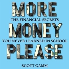 More Money Please Lib/E: The Financial Secret You Never Learned in School - Gamm, Scott