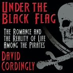 Under the Black Flag Lib/E: The Romance and the Reality of Life Among the Pirates