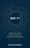 What if?: Questions to inspire, provoke thought and expand your consciousness