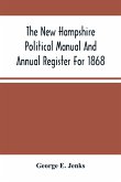 The New Hampshire Political Manual And Annual Register For 1868