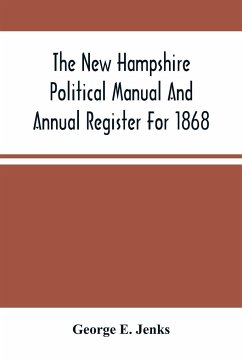 The New Hampshire Political Manual And Annual Register For 1868 - E. Jenks, George