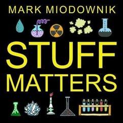Stuff Matters: Exploring the Marvelous Materials That Shape Our Man-Made World - Miodownik, Mark