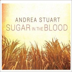 Sugar in the Blood Lib/E: A Family's Story of Slavery and Empire - Stuart, Andrea