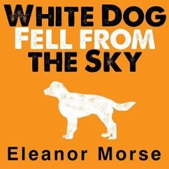 White Dog Fell from the Sky Lib/E - Morse, Eleanor
