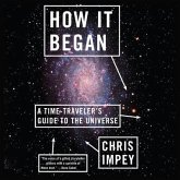 How It Began: A Time-Traveler's Guide to the Universe