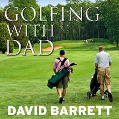 Golfing with Dad: The Game's Greatest Players Reflect on Their Fathers and the Game They Love - Barrett, David