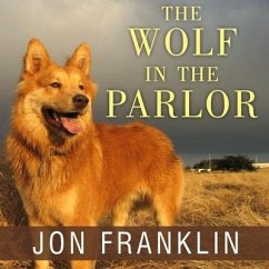 The Wolf in the Parlor: The Eternal Connection Between Humans and Dogs - Franklin, Jon