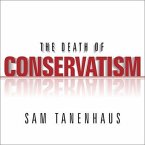 The Death of Conservatism Lib/E