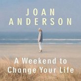 A Weekend to Change Your Life Lib/E: Find Your Authentic Self After a Lifetime of Being All Things to All People