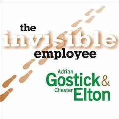 The Invisible Employee Lib/E: Realizing the Hidden Potential in Everyone - Elton, Chester; Gostick, Adrian