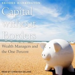 Capital Without Borders: Wealth Managers and the One Percent - Harrington, Brooke