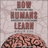 How Humans Learn: The Science and Stories Behind Effective College Teaching