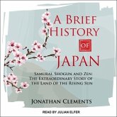 A Brief History of Japan Lib/E: Samurai, Shogun and Zen: The Extraordinary Story of the Land of the Rising Sun