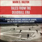 Tales from the Deadball Era Lib/E: Ty Cobb, Home Run Baker, Shoeless Joe Jackson, and the Wildest Times in Baseball History