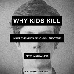 Why Kids Kill: Inside the Minds of School Shooters - Langman, Peter