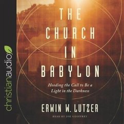 Church in Babylon: Heeding the Call to Be a Light in the Darkness - Lutzer, Erwin