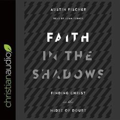 Faith in the Shadows: Finding Christ in the Midst of Doubt - Fischer, Austin