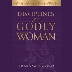Disciplines of a Godly Woman - Hughes, Barbara