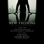 The New Tycoons Lib/E: Inside the Trillion Dollar Private Equity Industry That Owns Everything