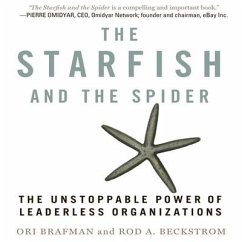 The Starfish and the Spider Lib/E: The Unstoppable Power of Leaderless Organizations - Brafman, Ori; Beckstrom, Rod A.