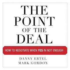 The Point of the Deal: How to Negotiate When Yes Is Not Enough - Ertel, Danny; Gordon, Mark