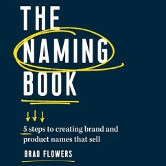 The Naming Book: 5 Steps to Creating Brand and Product Names That Sell - Flowers, Brad