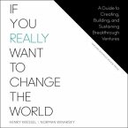If You Really Want to Change the World Lib/E: A Guide to Creating, Building, and Sustaining Breakthrough Ventures