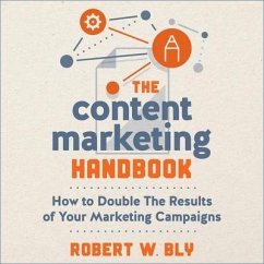 The Content Marketing Handbook: How to Double the Results of Your Marketing Campaigns - Bly, Robert W.
