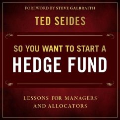 So You Want to Start a Hedge Fund: Lessons for Managers and Allocators - Seides, Ted