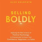 Selling Boldly Lib/E: Applying the New Science of Positive Psychology to Dramatically Increase Your Confidence, Happiness, and Sales