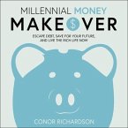 Millennial Money Makeover Lib/E: Escape Debt, Save for Your Future, and Live the Rich Life Now