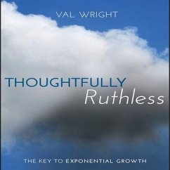 Thoughtfully Ruthless: The Key to Exponential Growth - Wright, Val
