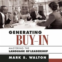 Generating Buy-In: Mastering the Language of Leadership - Walton, Mark S.