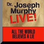 All the World Believes a Lie Lib/E: Dr. Joseph Murphy Live!