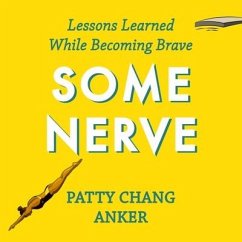 Some Nerve: Lessons Learned While Becoming Brave - Anker, Patty Chang